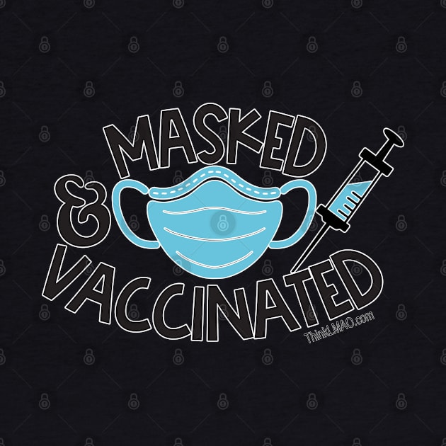 Vaccinated and Masked by ThinkLMAO